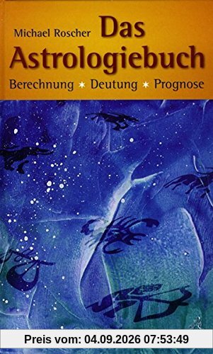 Das Astrologiebuch: Berechnung, Deutung, Prognose (Standardwerke der Astrologie)