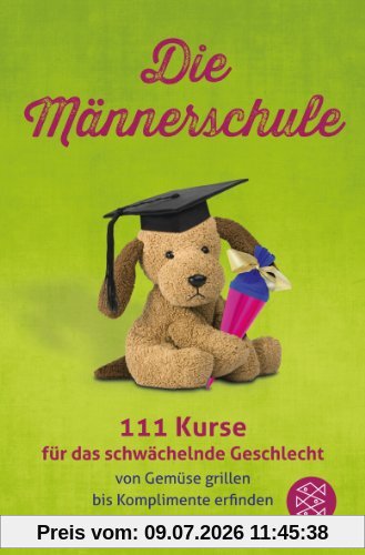 unbekannt Die Männerschule, 111 Kurse Für Das Schwächelnde Geschlecht Von Gemüse Grillen Bis Komplimente Erfinden