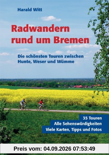 Radwandern rund um Bremen. Die schönsten Touren zwischen Hunte, Weser und Wümme.