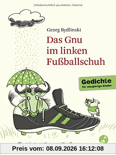 Das Gnu im linken Fußballschuh: Ausgewählte Gedichte