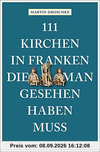 111 Kirchen in Franken, die man gesehen haben muss (111 Orte ...)