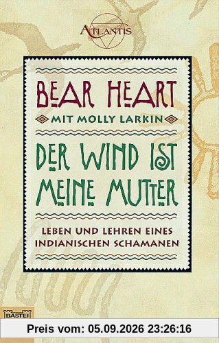 Der Wind ist meine Mutter: Leben und Lehren eines indianischen Schamanen