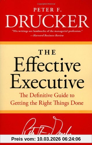 Drucker, Peter F. The Effective Executive, The Definitive Guide To Getting The Right Things Done (Harperbusiness Essentials)
