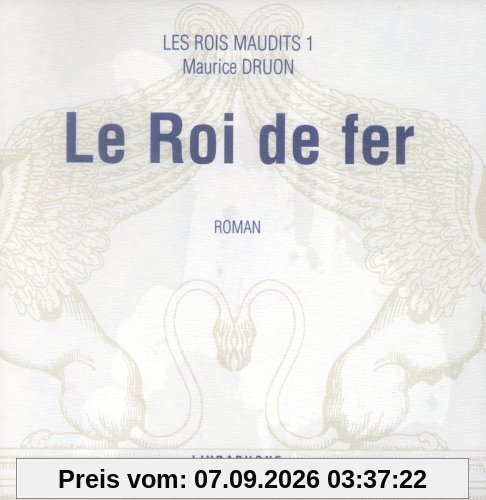 Les rois maudits. Vol. 1. Le roi de fer
