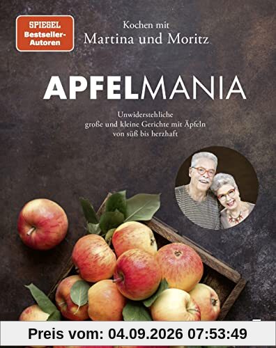 Apfelmania: Unwiderstehliche große und kleine Gerichte mit Äpfeln von süß bis herzhaft: Unwiderstehliche große und kleine Gerichte mit Äpfeln von süß bis herzhaft - Kochen mit Martina und Moritz