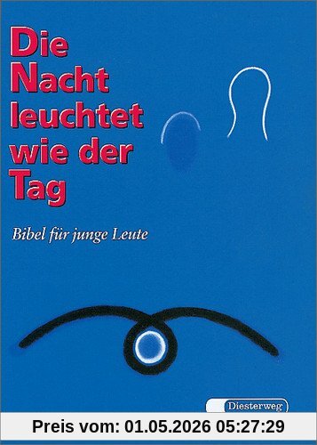 Die Nacht leuchtet wie der Tag: Bibel für junge Leute