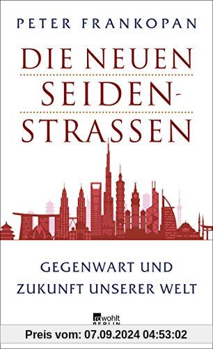 Die neuen Seidenstraßen: Gegenwart und Zukunft unserer Welt