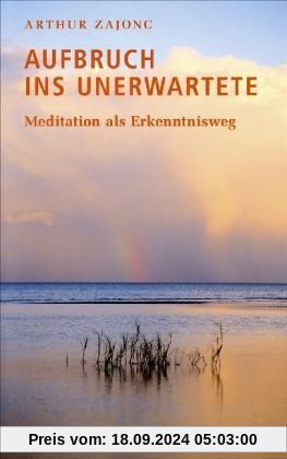 Aufbruch ins Unerwartete: Meditation als Erkenntnisweg