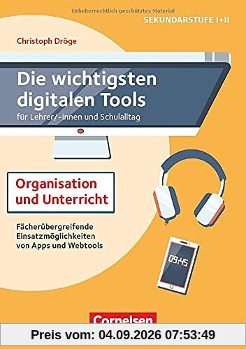 Die wichtigsten digitalen Tools: Organisation und Unterricht - für Lehrer*innen und Schulalltag - Fächerübergreifende Einsatzmöglichkeiten von Apps und Webtools - Buch