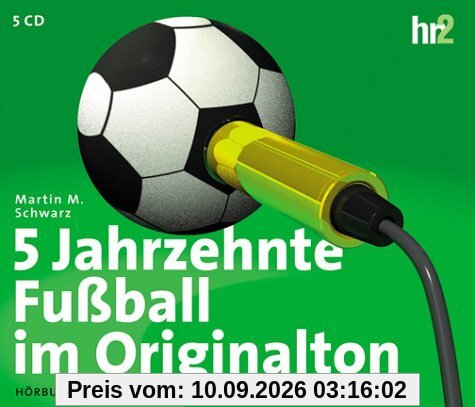 5 Jahrzehnte Fußball im Originalton. Sonderausgabe zur Weltmeisterschaft. 5 CDs