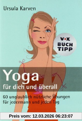 Ursula Karven Yoga Für Dich Und überall, 60 Unglaublich Nützliche Übungen - Für Jedermann Und Jeden Tag