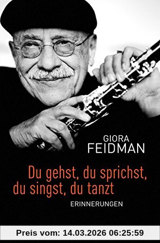 Giora Feidman Du Gehst, Du Sprichst, Du Singst, Du Tanzt, Erinnerungen