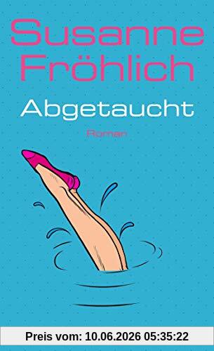 Abgetaucht: Roman (Ein Andrea Schnidt Roman, Band 11)