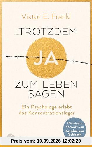 ...trotzdem Ja zum Leben sagen: Ein Psychologe erlebt das Konzentrationslager - Neuausgabe mit einem Vorwort von Ariadne von Schirach