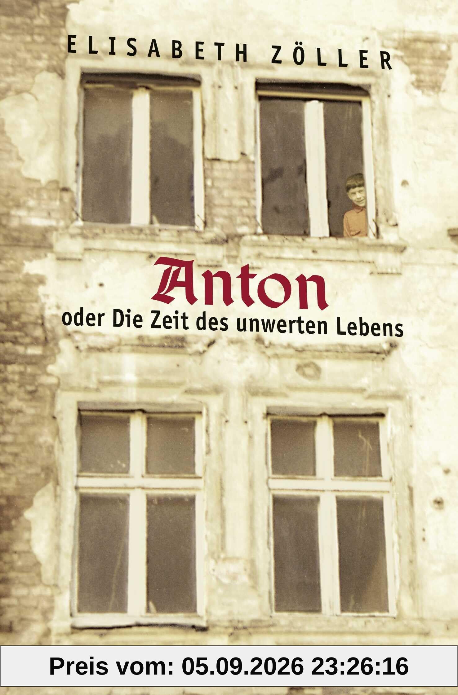 Anton oder Die Zeit des unwerten Lebens