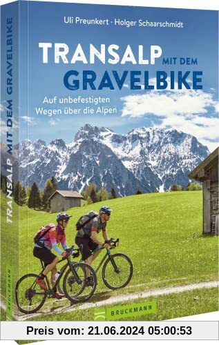 Radtourenführer Alpen – Transalp mit dem Gravelbike: Auf unbefestigten Wegen über die Alpen. Inkl. GPS-Tracks und detail