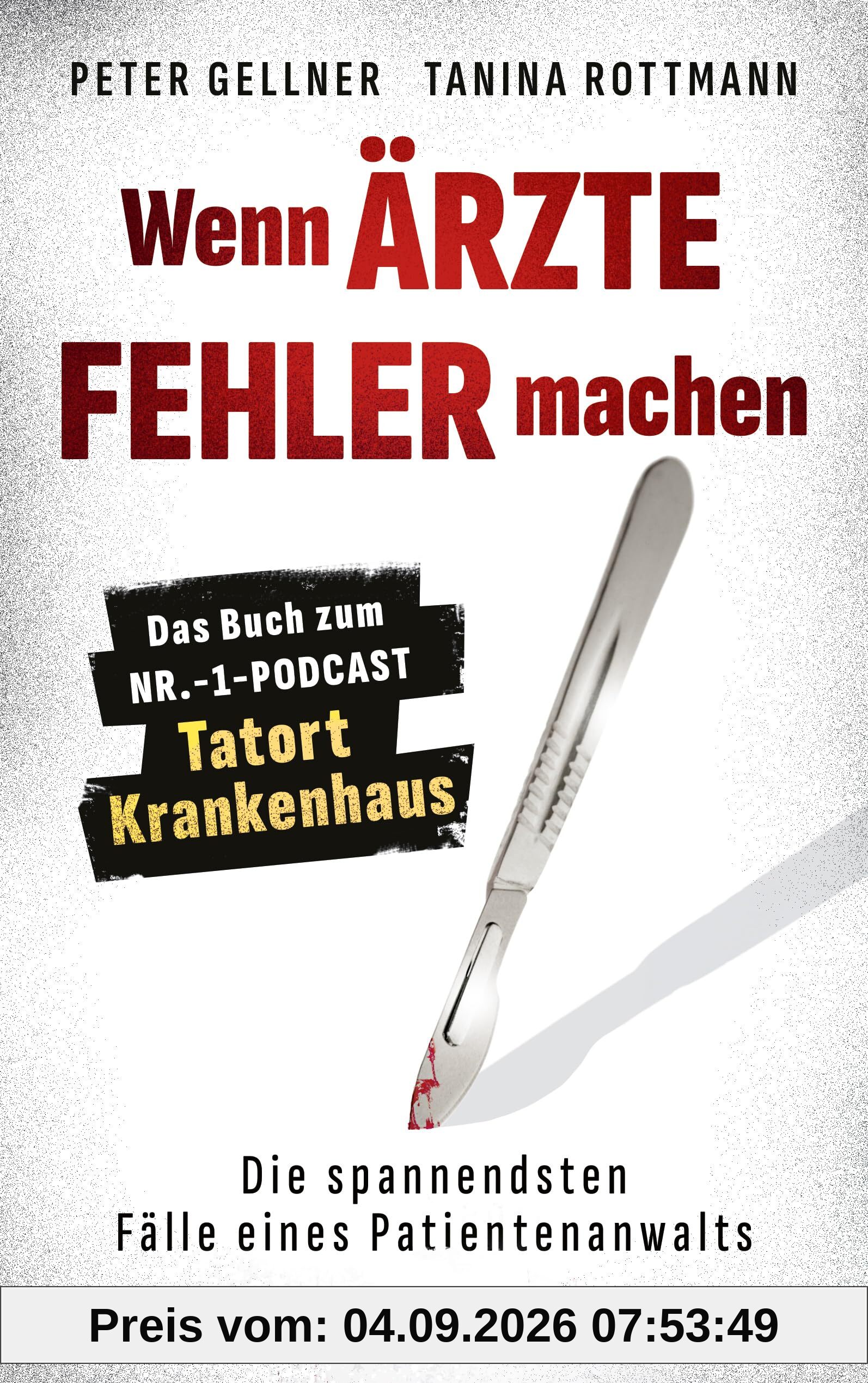 Wenn Ärzte Fehler machen: Die spannendsten Fälle eines Patientenanwalts. Das Buch zum Nr.-1-Podcast Tatort Krankenhaus