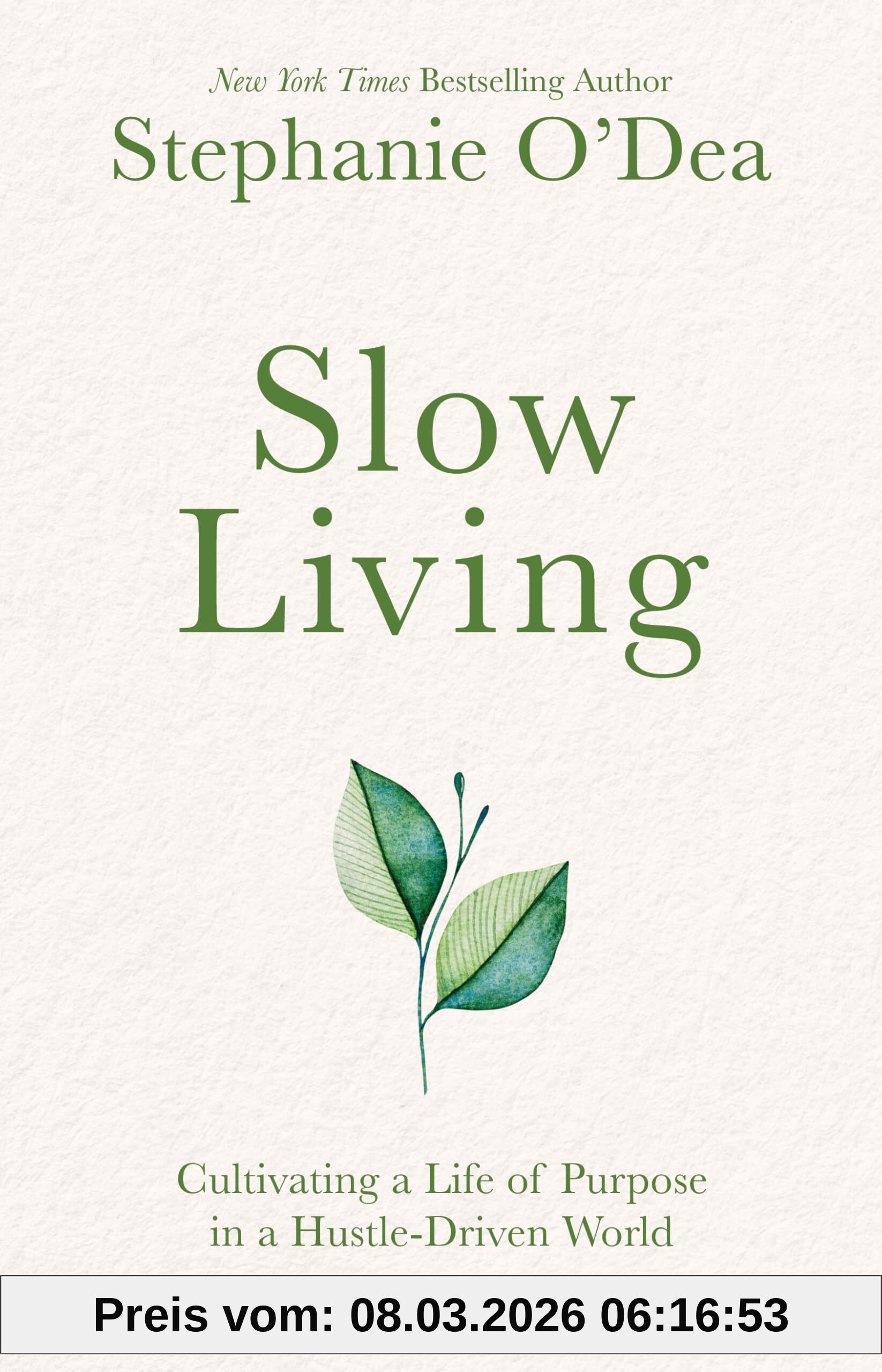 Stephanie O'Dea Slow Living, Cultivating A Life Of Purpose In A Hustle-Driven World