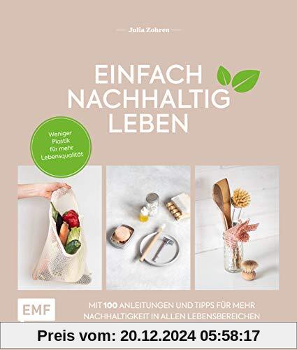 Einfach nachhaltig leben: Weniger Plastik für mehr Lebensqualität – Mit 100 Tipps und Anleitungen für mehr Nachhaltigkei