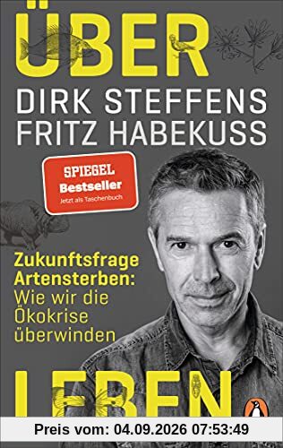 Über Leben: Zukunftsfrage Artensterben: Wie wir die Ökokrise überwinden