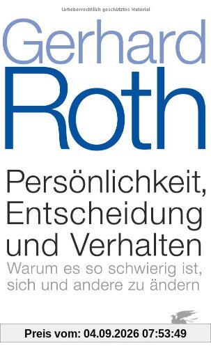 Persönlichkeit, Entscheidung und Verhalten: Warum es so schwierig ist, sich und andere zu ändern - Aktualisierte und erweiterte Auflage