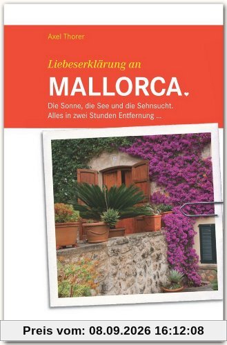 Liebeserklärung an: MALLORCA - Die Sonne, die See und die Sehnsucht. Alles in zwei Stunden Entfernung ... - STÜRTZ Verlag