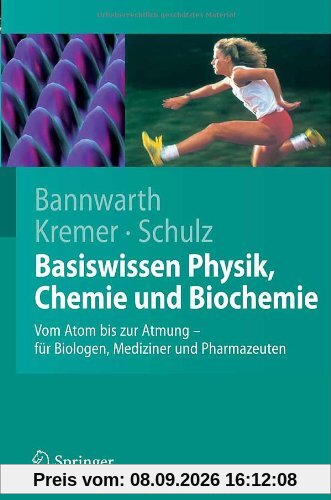 Basiswissen Physik, Chemie und Biochemie: Vom Atom bis zur Atmung - für Biologen, Mediziner und Pharmazeuten: Von Atom bis zur Atmung - für Biologen, Mediziner und Pharmazeuten
