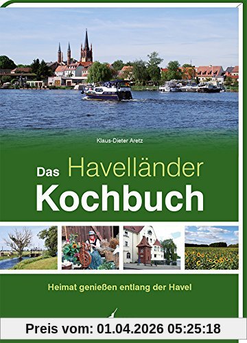 Das Havelländer Kochbuch: Heimat genießen entlang der Havel