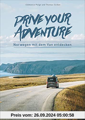 Drive your adventure – Norwegen mit dem Van. Auf sieben Touren das ganze Land entdecken. Mit Infos zu Restaurants, Übern