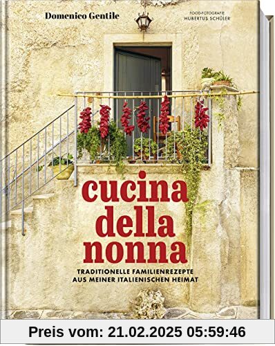 Cucina della Nonna: Traditionelle Familienrezepte aus meiner italienischen Heimat