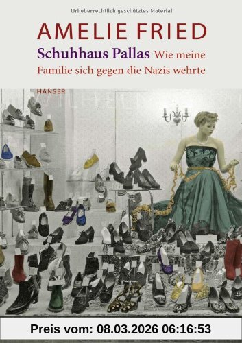 Amelie Fried Schuhhaus Pallas. Wie Meine Familie Sich Gegen Die Nazis Wehrte