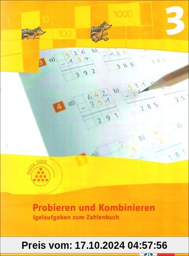 Probieren und Kombinieren 3: Igelaufgaben zum Zahlenbuch. Arbeitsheft für das 3. Schuljahr. Programm mathe 2000