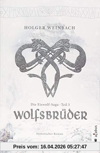 Die Eiswolf-Saga. Teil 3: Wolfsbrüder: Historischer Roman