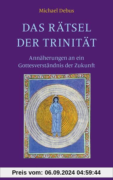 Das Rätsel der Trinität: Annäherungen an ein Gottesverständnis der Zukunft