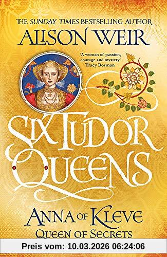 Alison Weir Six Tudor Queens, Anna Of Kleve, Queen Of Secrets, Six Tudor Queens 4