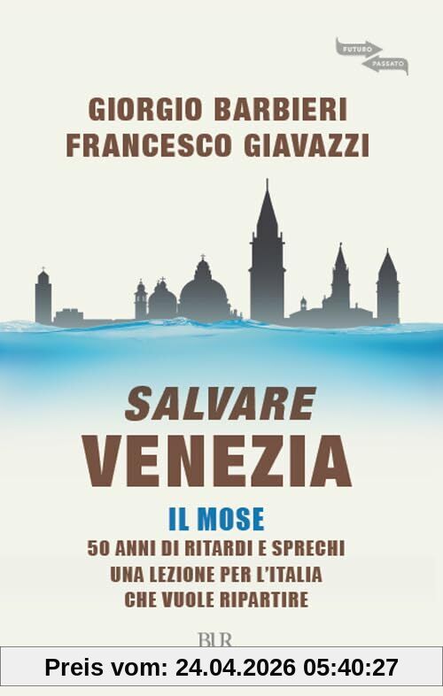 Salvare Venezia. Il MOSE. 50 anni di ritardi e sprechi. Una lezione per l'Italia che vuole ripartire