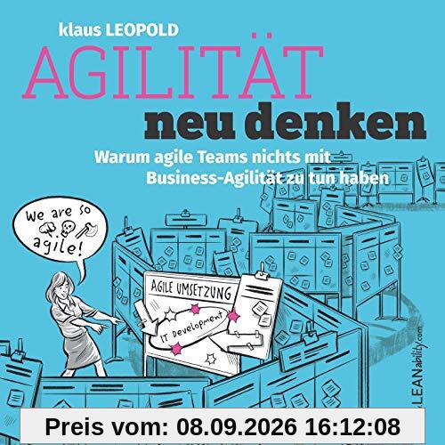 Agilität neu denken: Warum agile Teams nichts mit Business Agilität zu tun haben