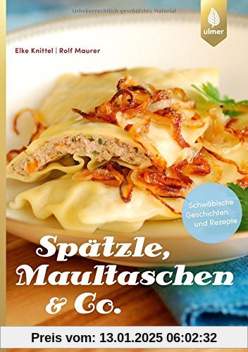 Spätzle, Maultaschen & Co: Schwäbische Geschichten und Rezepte