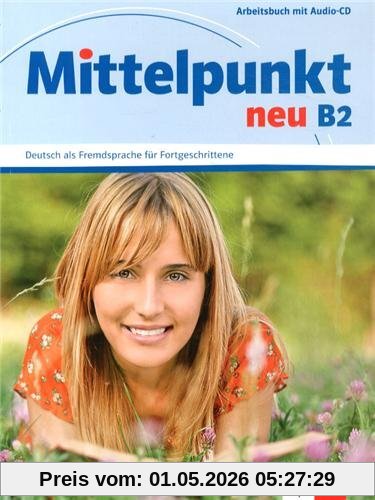 Mittelpunkt neu B2, Deutsch als Fremdsprache für Fortgeschrittene : Arbeitbuch mit Audio-CD