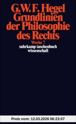 Hegel, Georg Wilhelm Friedrich Werke In 20 Bänden Mit Registerband, Band 7, Grundlinien Der Philosophie Des Rechts Oder Naturrecht Und Staatswissenschaft Im Grundrisse, Bd 7