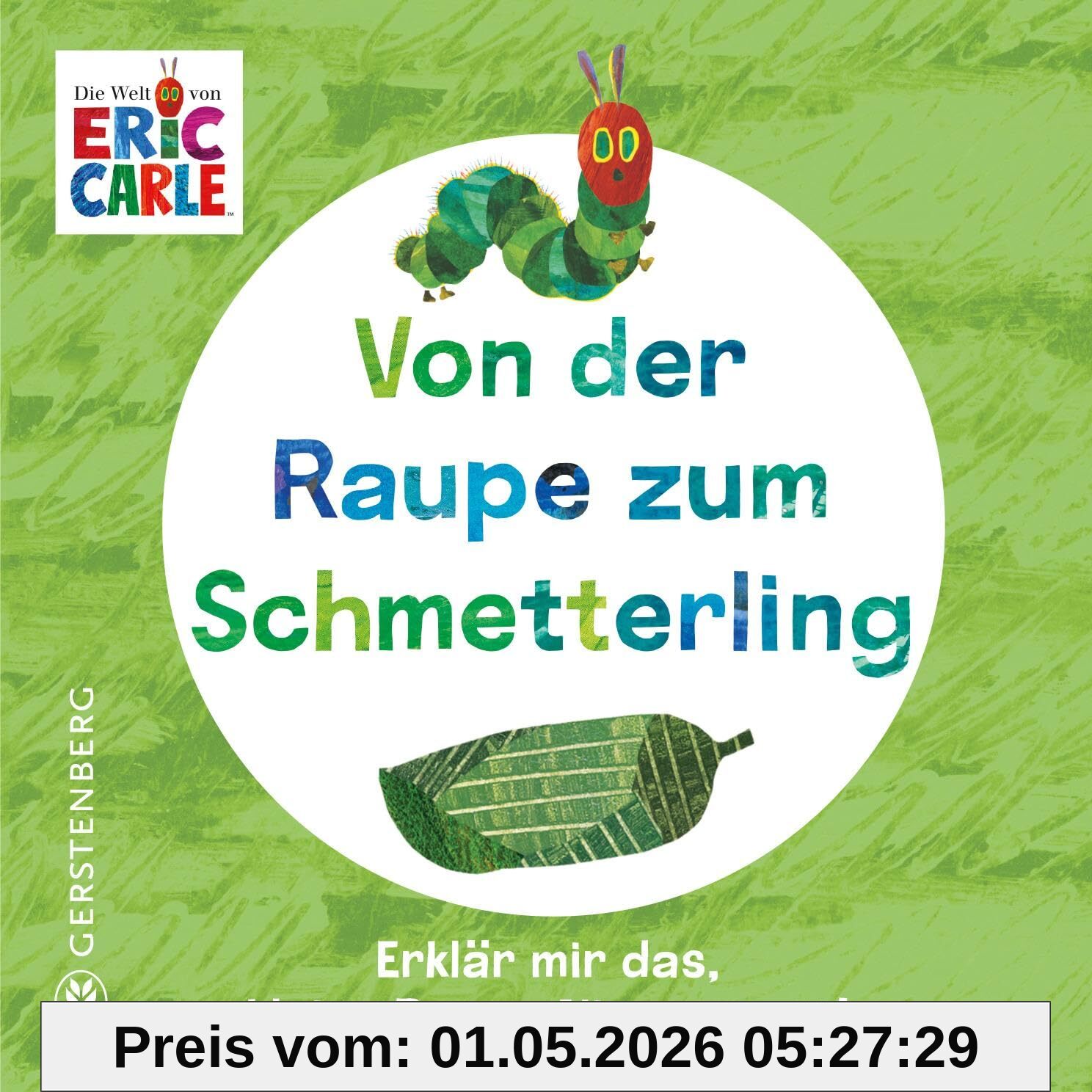 Von der Raupe zum Schmetterling: Erklär mir das, kleine Raupe Nimmersatt!