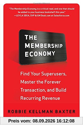 The Membership Economy: Find Your Super Users, Master the Forever Transaction, and Build Recurring Revenue