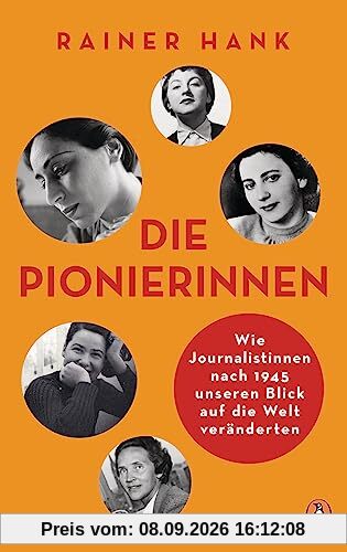 Die Pionierinnen: Wie Journalistinnen nach 1945 unseren Blick auf die Welt veränderten