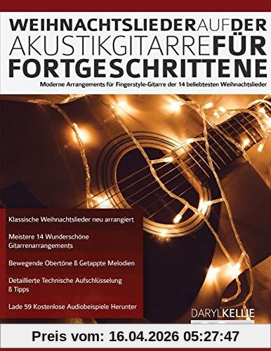 Weihnachtslieder auf der Akustikgitarre für Fortgeschrittene: Moderne Arrangements für Fingerstyle-Gitarre der 14 beliebtesten Weihnachtslieder (Akustikgitarre spielen lernen)