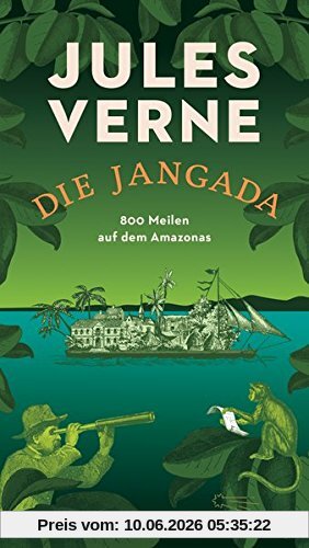 Die Jangada: 800 Meilen auf dem Amazonas (Die Andere Bibliothek, Band 406)