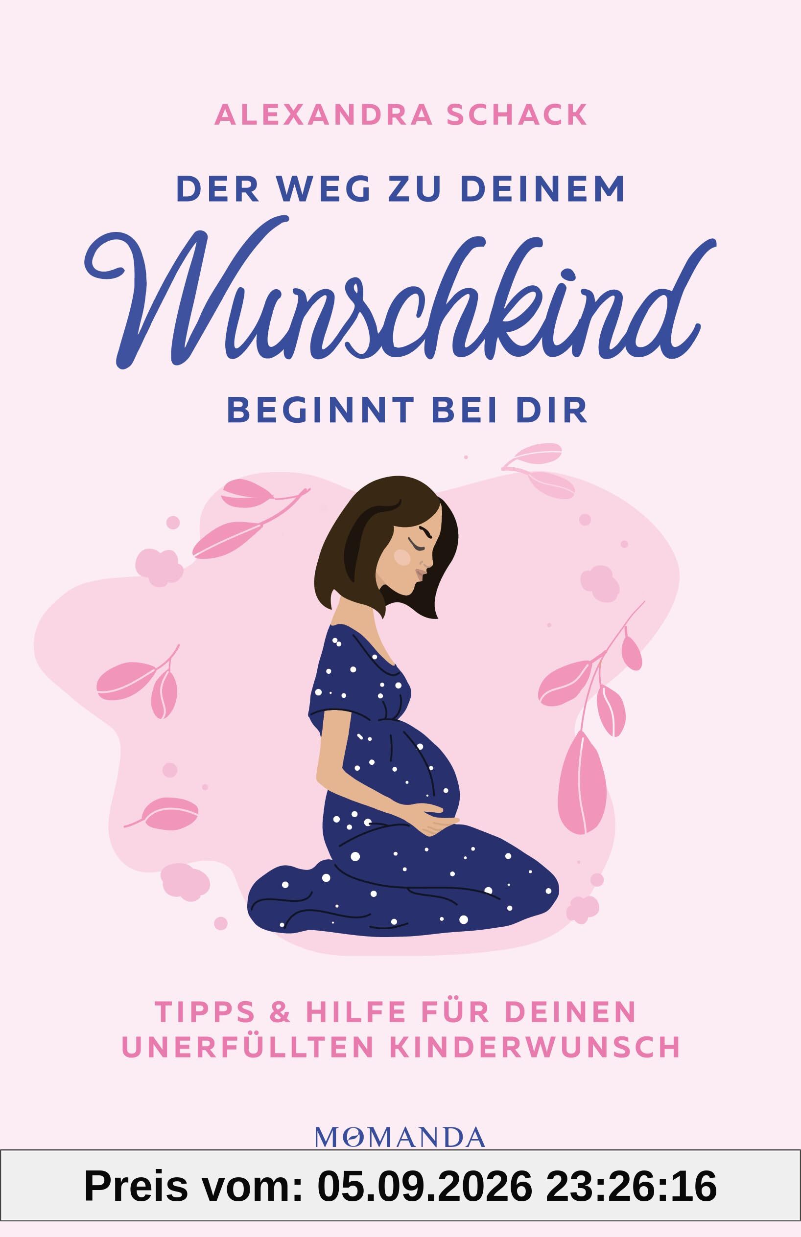 Der Weg zu deinem Wunschkind beginnt bei dir: Tipps und Hilfe für deinen unerfüllten Kinderwunsch