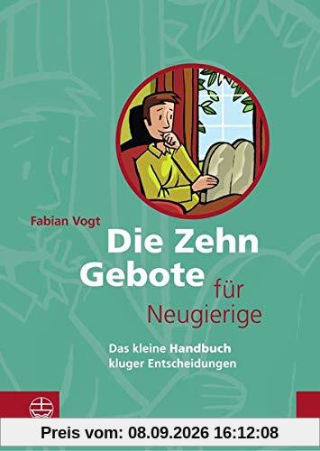 Die Zehn Gebote für Neugierige: Das kleine Handbuch kluger Entscheidungen