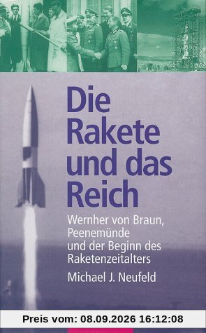 Die Rakete und das Reich. Wernher von Braun, Peenemünde und der Beginn des Raketenzeitalters