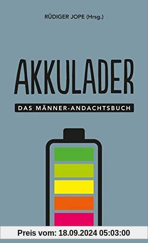 Akkulader: Das Männer-Andachtsbuch (Männer, unterwegs mit Gott (3), Band 3)