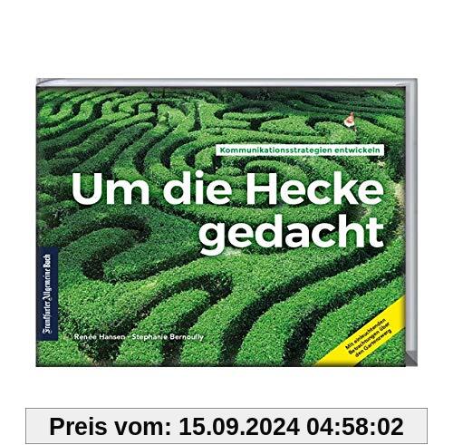 Um die Hecke gedacht: Kommunikationsstrategien entwickeln. Mit einleuchtenden Betrachtungen über den Gartenzwerg. Sachbu